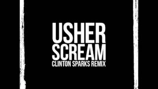 USHER - SCREAM (CLINTON SPARKS REMIX)