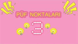 PÜF NOKTALARI 3. BÖLÜM