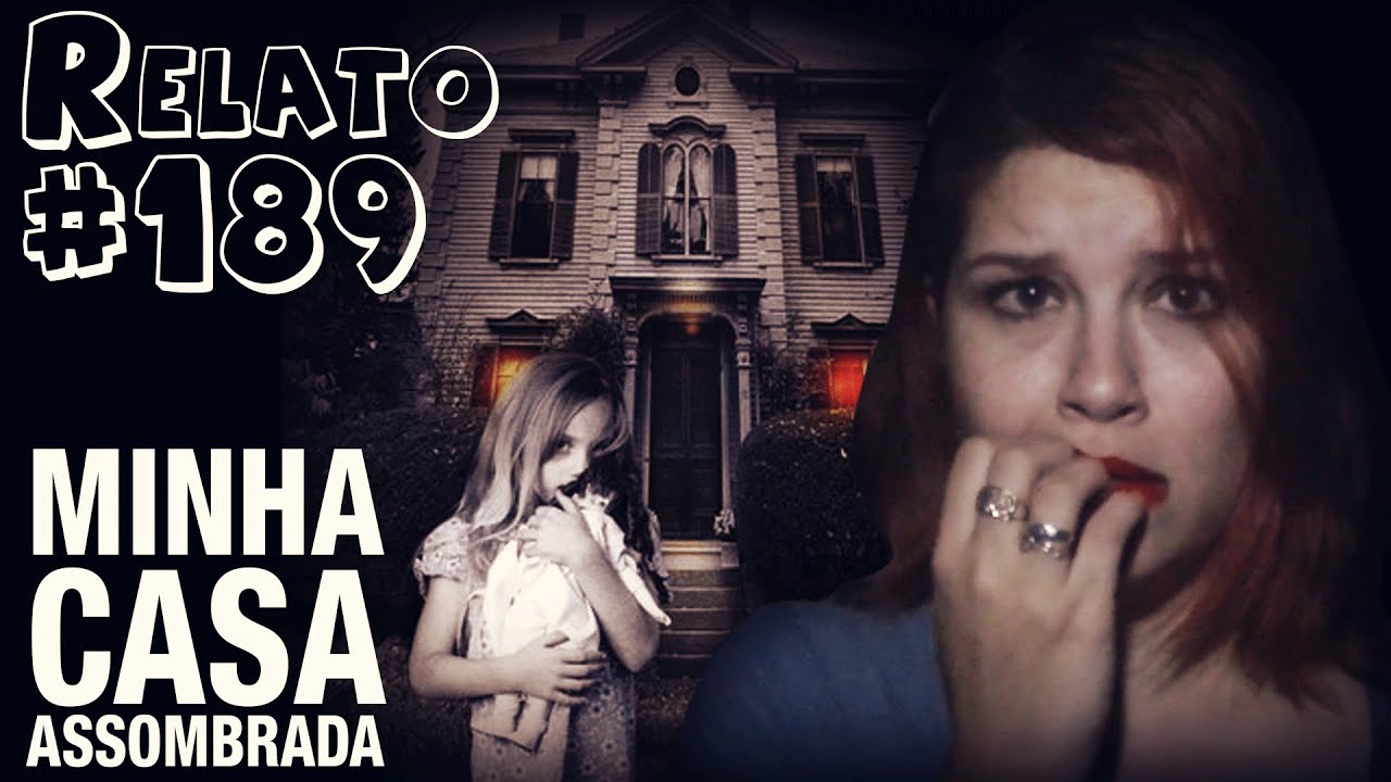 Minha Casa Assombrada (#189 - Histórias Assombradas!)