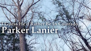 I Guess He'd Rather Be In Colorado(cover) - Parker Lanier