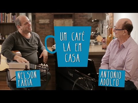 Um Café Lá em Casa com Antonio Adolfo e Nelson Faria