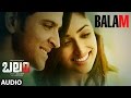 Balam Full Song Audio || Kaabil || Hrithik Roshan,Yami Gautam