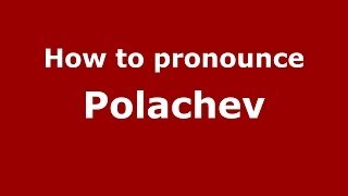 How to pronounce Polachev