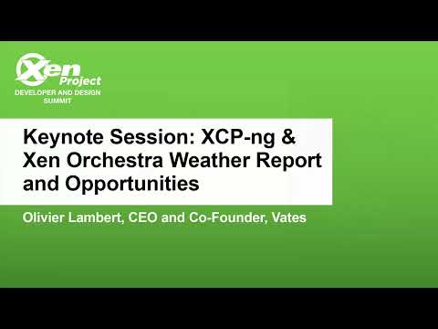 Keynote Session: XCP-ng & Xen Orchestra Weather Report and Opportunities - Charles Schulz, Vates