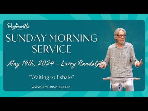 Larry Randolph - Sunday Morning Service "Waiting to Exhale"