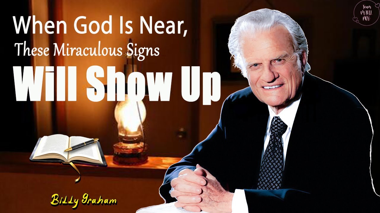 When God Is Near, These Miraculous Signs Will Show Up - Billy Graham