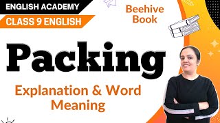 Packing Class 9 CBSE NCERT English Beehive Chapter 7 Explanation, word meanings