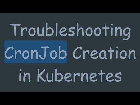 Troubleshooting CronJob Creation in Kubernetes