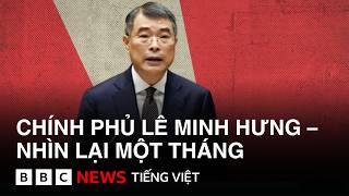 CÓ GÌ ĐÁNG CHÚ Ý SAU THÁNG ĐẦU TIÊN CỦA CHÍNH PHỦ LÊ MINH HƯNG? 