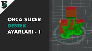 Orca Slicer - Destek Ayarları 1 | Supports