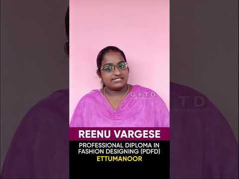 Reenu Vargese, Fashion Designing Student, Shares Her Experience at GITD