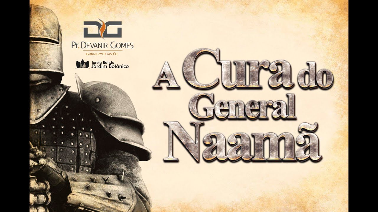 PASTOR DEVANIR GOMES - A CURA DO GENERAL NAAMÃ
