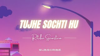 Tujhe Sochti Hu | Tujhe Sochta Hu (Female Version) | Cover Song By Ritika Srivastava