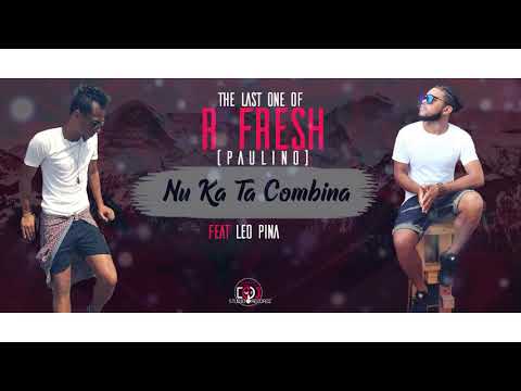R FRESH Ft LEO PINA NU KA TA COMBINA