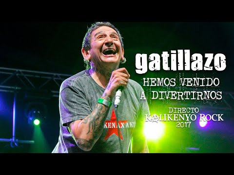 Gatillazo - Hemos venido a divertirnos (Directo Kalikenyo Rock 2017)
