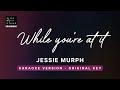 While You Re At It Jessie Murph Original Key Karaoke Piano Instrumental Cover With Lyrics