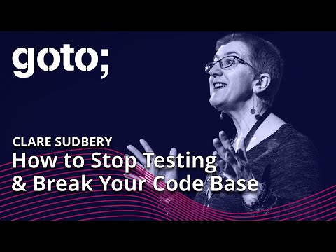 How to Stop Testing & Break Your Code Base • Clare Sudbery • GOTO 2022