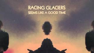 Racing Glaciers - Seems Like A Good Time video