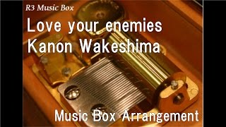 Love your enemies/Kanon Wakeshima [Music Box] (Anime Movie "selector destructed WIXOSS" Theme Song)