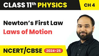Newton’s First Law - Laws of Motion | Class 11 Physics Chapter 4 | CBSE 2024-25