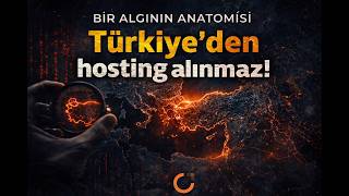 Bir Algının Anatomisi - Türkiye’den Hosting Alınmaz!  Algısı Nereden Ç