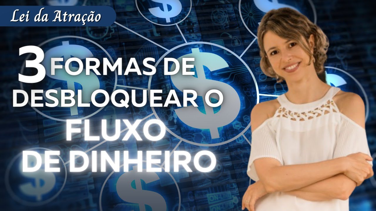 Três formas de desbloquear o fluxo de dinheiro | Lei da Atração