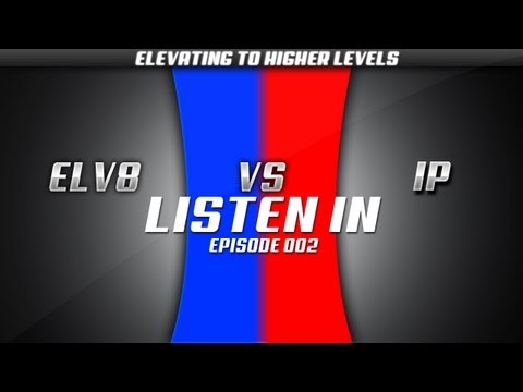 TeamElv8 vs iP: Listen In - Episode: 002 (GB)