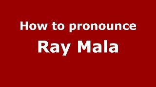 How to pronounce Ray Mala