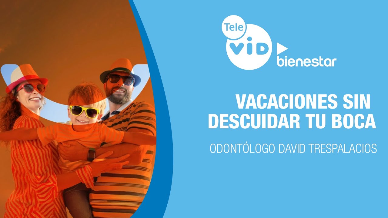 🏥💉Vacaciones sin descuidar tu boca, Salud VID | Tele VID ▶️ Bienestar