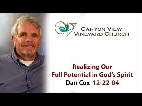 Realizing Our Full Potential in God’s Spirit | Dan Cox 12-22-04