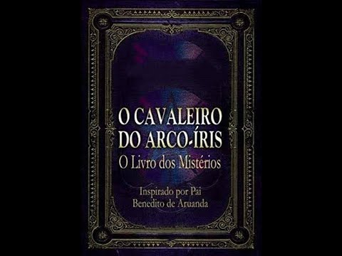 O Cavaleiro do Arco-Íris (3/6 Parte) Divino O Livro dos Mistérios - Áudio Livro