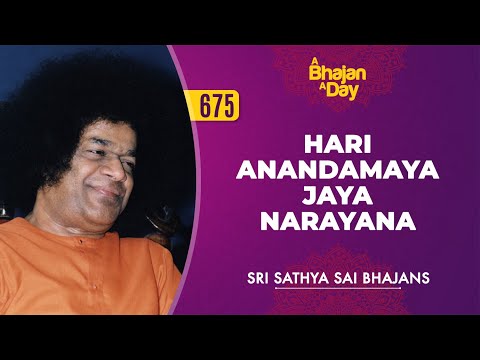 675 - Hari Anandamaya Jaya Narayana | Sri Sathya Sai Bhajans