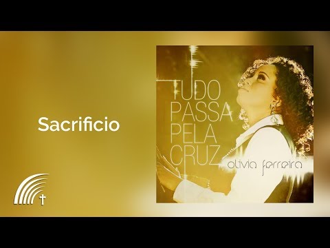 Olívia Ferreira - Sacrifício - Tudo Passa Pela Cruz