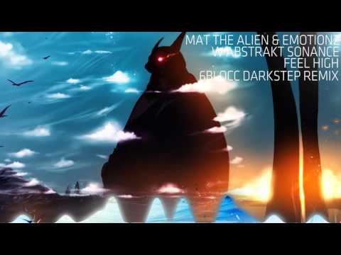 Mat The Alien & Emotionz w Abstrakt Sonance - Feel High (6blocc Remix)