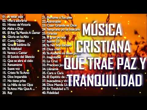 MÚSICA CRISTIANA QUE TRAE PAZ Y TRANQUILIDAD 2021 - GRANDES ÉXITOS DE ALABANZA Y ADORIACÓN