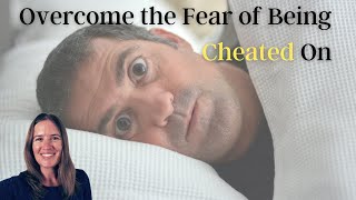 How to Overcome the Fear of Being Cheated On