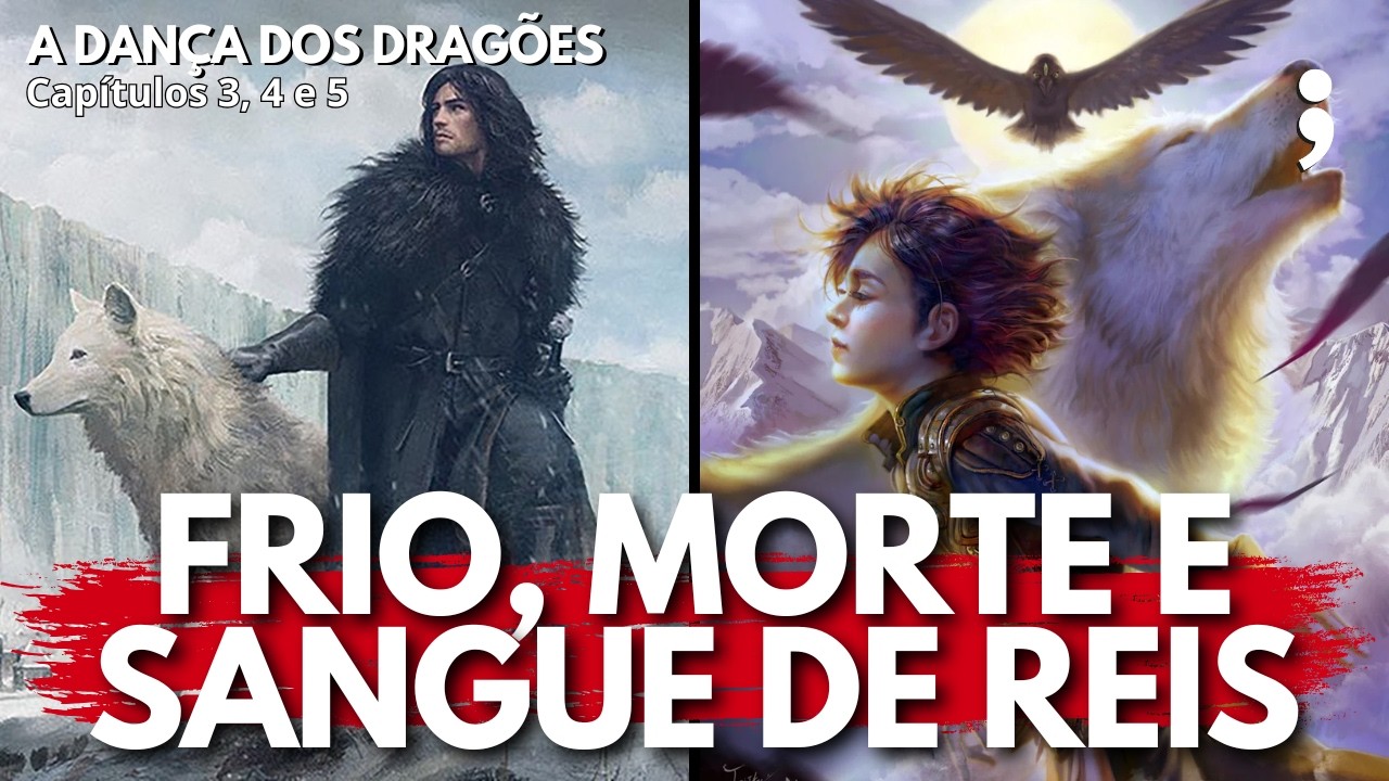 Frio, morte e sangue de reis | A Dança dos Dragões: Capítulos 3, 4 e 5 | CdC