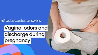 Is this normal? Vaginal odors and discharge during pregnancy