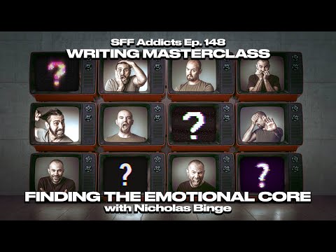 Finding the Emotional Core with Nicholas Binge | Writing Masterclass | SFF Addicts Ep. 148