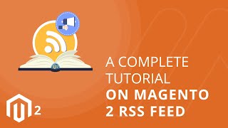 Download the video "A Complete Tutorial On Magento 2 RSS Feed"