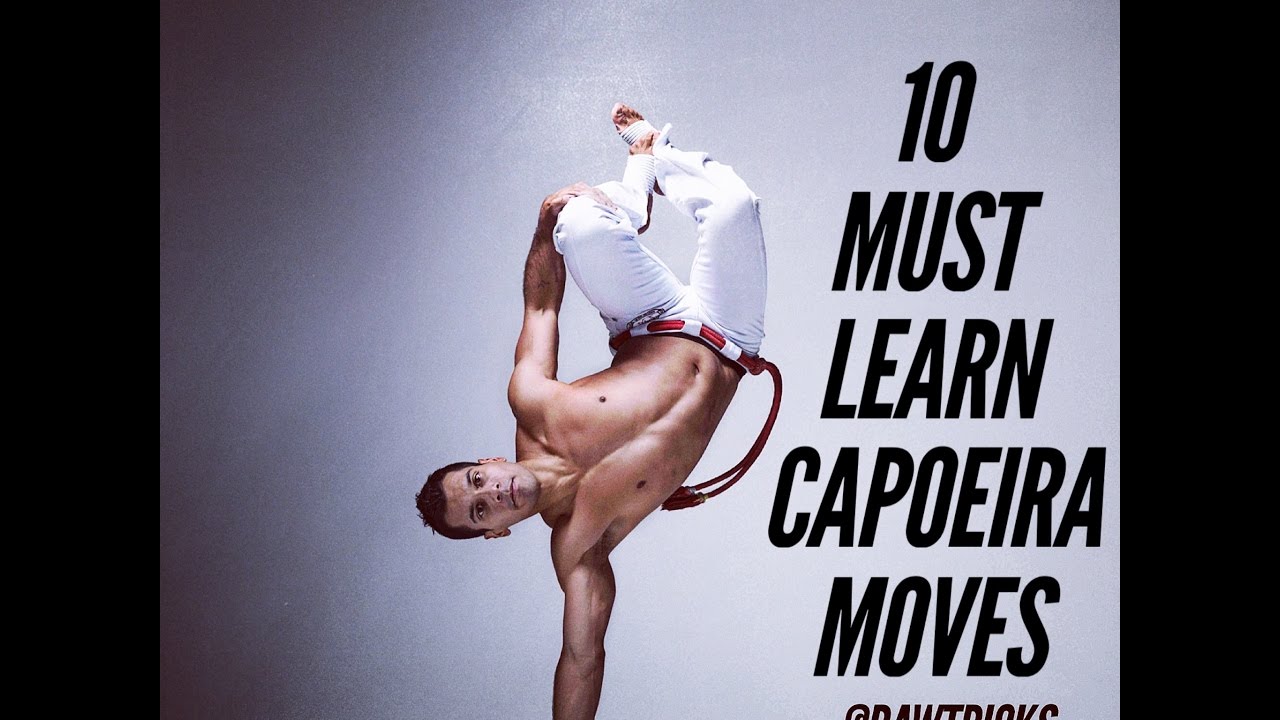 My TOP 10 Must Learn Capoeira Moves