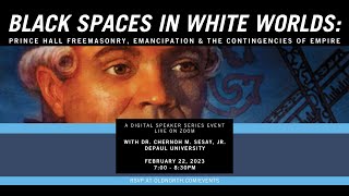 Black Spaces in White Worlds: Prince Hall Freemasonry, Emancipation and the Contingencies of Empire