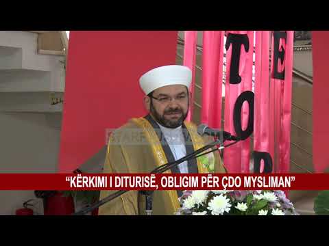 “KËRKIMI I DITURISË , OBLIGIM PËR ÇDO MYSLIMAN”
