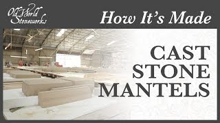 How Our Cast Stone Fireplace Mantels Are Made | Old World Stoneworks