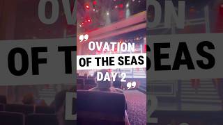 Day 2 on Ovation of the Seas