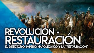 REVOLUCIÓN Y RESTAURACIÓN II: DIRECTORIO, IMPERIO NAPOLEÓNICO Y RESTAURACIÓN MONÁRQUICA