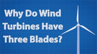 Why Do Wind Turbines Have Three Blades?