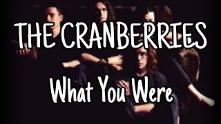THE CRANBERRIES - What You Were (Lyric Video)