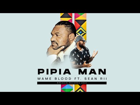 Wame Blood & Sean Rii  - PIPIA MAN (Official Audio)