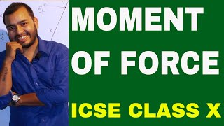 MOMENT OF FORCE  : ICSE PHYSICS 10th : Turning Effect Of Force: TORQUE : FORCE 04